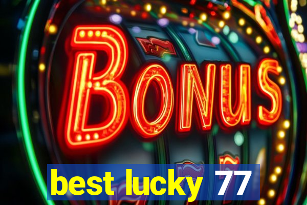 best lucky 77